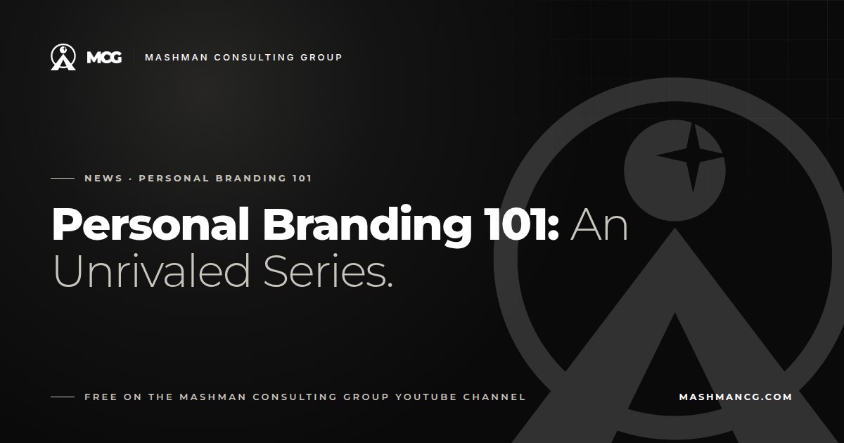 Personal Branding 101: An Unrivaled Series, free on the Mashman Consulting Group YouTube channel